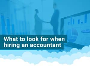 what to look for when hiring an accountant- Cloudco Accountancy