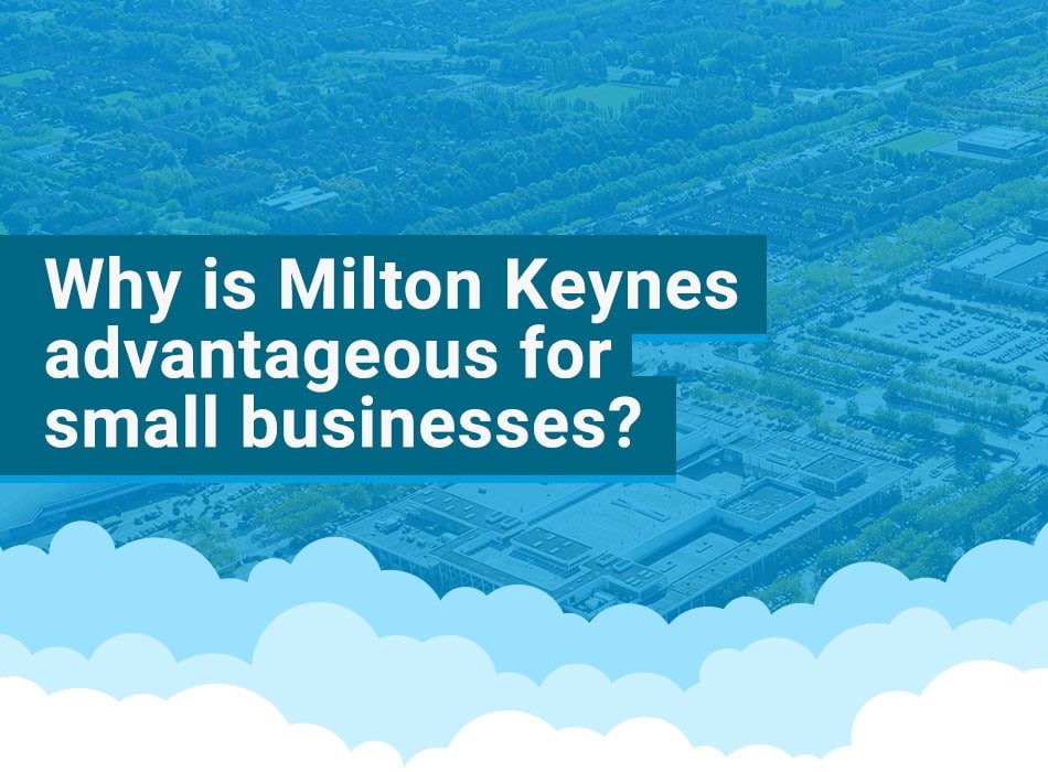 Why is Milton Keynes advantageous for small businesses- Cloudco group