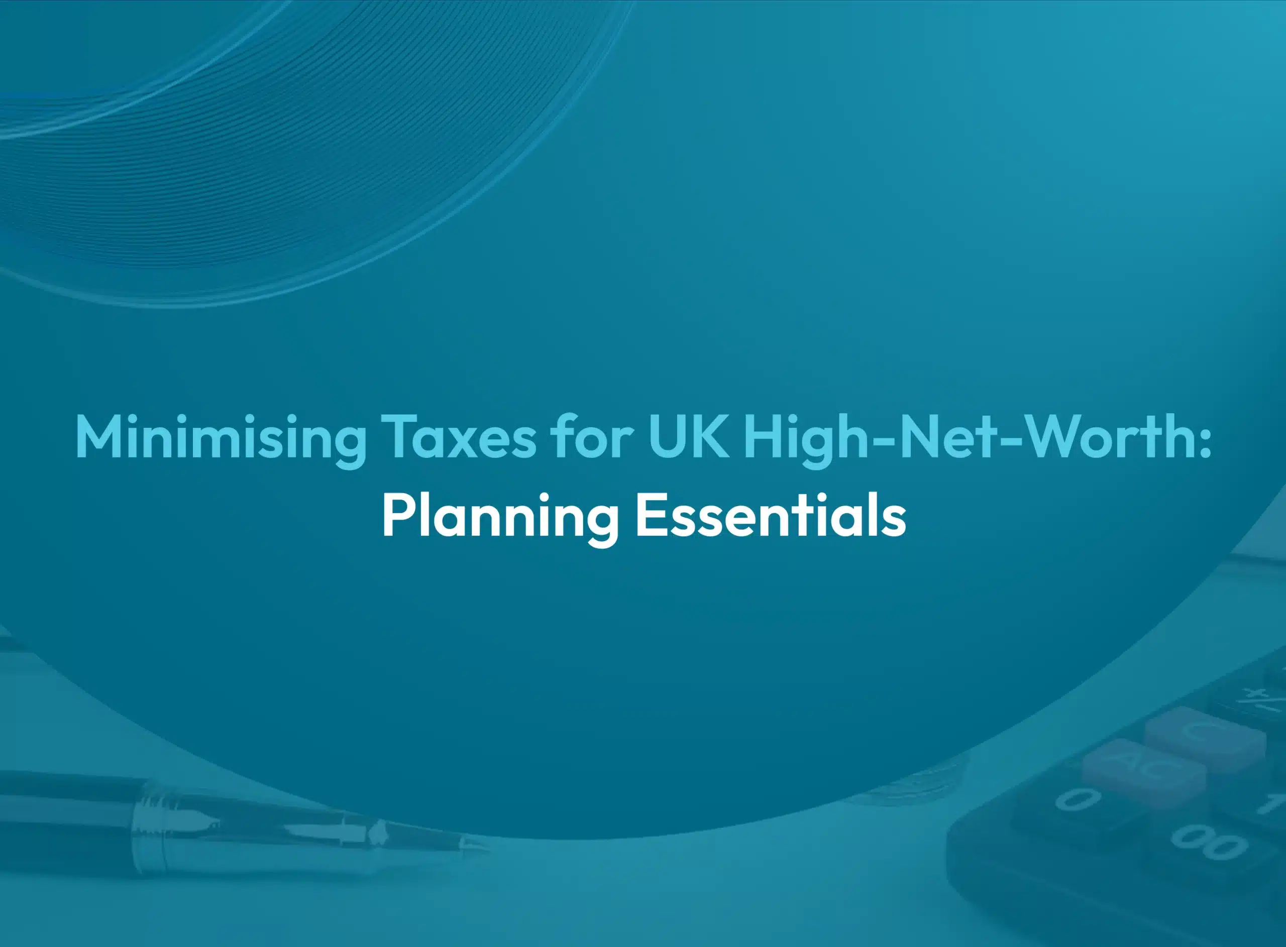 Tax Planning for UK High net worth individuals