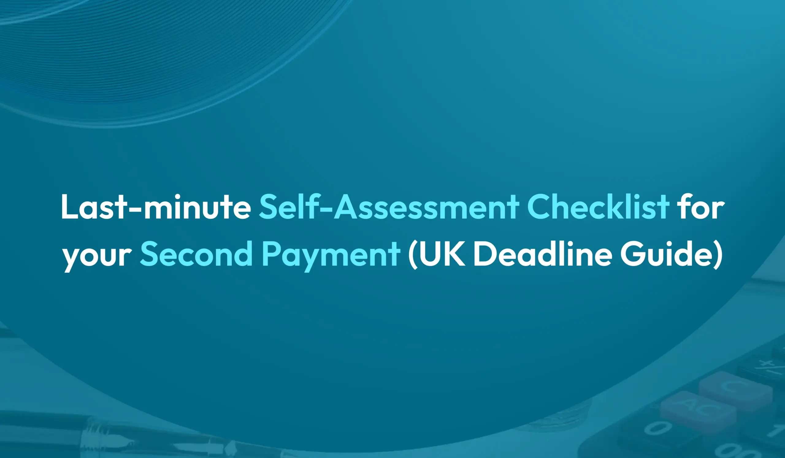 Last-minute Self Assessment checklist for your second payment before the UK 31 July HMRC deadline